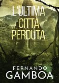 Fernando Gamboa - Le avventure di Ulises Vidal Vol. 2. L’ultima città perduta (2021)