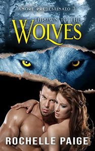 Rochelle Paige – Amore Predestinato Vol. 3. Thrown to the Wolves (2021)