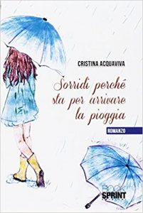 Cristina Acquaviva – Sorridi perché sta per arrivare la pioggia (2017)