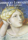 Furio Brugnolo, M. Monica Donato, E. Castelnuovo - Ambrogio Lorenzetti. Il Buon Governo. Ediz. Illustrata (1995)