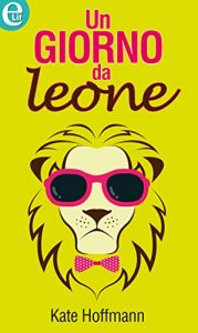 Kate Hoffmann – Un giorno da leone (2015)