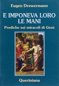 Eugen Drewermann – E imponeva loro le mani. Prediche sui miracoli di Gesù  (2000) PDF