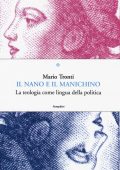Mario Tronti - Il nano e il manichino. La teologia come lingua della politica  (2015)