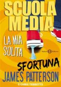 James Patterson, Chris Tebbetts - Scuola media Vol. 6. La mia solita sfortuna (2015)