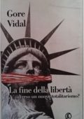 Gore Vidal - La fine della libertà. Verso un nuovo totalitarismo? (2001)