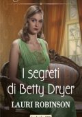 Lauri Robinson - Le sorelle Dryer Vol. 2. I segreti di Betty Dryer (2021)