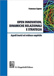 Francesco Capone – Open innovation, dinamiche relazionali e strategia (2016)