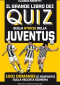 Claudio Moretti - Il grande libro dei quiz sulla storia della Juventus (2021)