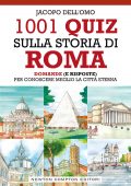 Jacopo Dell'Omo - 1001 quiz sulla storia di Roma (2021)