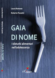 Laura Romano, Roberto Pozzetti – Gaia di nome. I disturbi alimentari nell’adolescenza (2017)