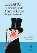 Maurice Leblanc - Le avventure di Arsenio Lupin. Il tappo di cristallo (2021)