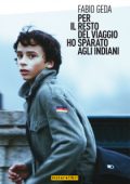 img Fabio Geda - Per il resto del viaggio ho sparato agli Indiani  (2010)