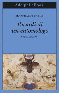 Jean-Henri Fabre – Ricordi di un entomologo. Volume primo (2020)