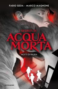 Fabio Geda, Marco Magnone – I segreti di Acquamorta Vol. 2. Notti di paura (2021)
