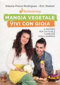 Alessia Posca Rodriguez, Eric Staltari - Mangia vegetale vivi con gioia (2021)