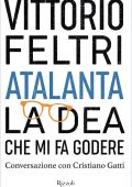 Vittorio Feltri – Atalanta. La Dea che mi fa godere (2021)