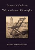 Francesco M. Cataluccio - Vado a vedere se di là è meglio (2021)