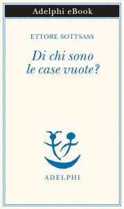 Ettore Sottsass – Di chi sono le case vuote? (2021)