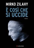 Mirko Zilahy - È così che si uccide (2016)