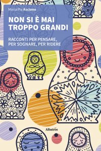 Maria Pia Ascione – Non si è mai troppo grandi (2021)
