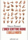 Marco Rossari - L'unico scrittore buono è quello morto (2012)