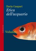 Ilaria Gaspari – Etica dell’acquario (2015)