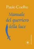 Paulo Coelho - Manuale del guerriero della luce (2014)