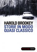 Harold Brodkey - Storie in modo quasi classico (2013)