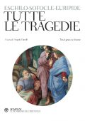 Angelo Tonelli (a cura di) - Eschilo, Sofocle, Euripide. Tutte le tragedie (2021)