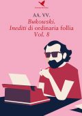 img AA.VV. - Bukowski. Inediti di ordinaria follia Vol.8 (2021)