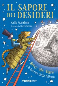 Sally Gardner – Il sapore dei desideri. Betsy, Mr. Tigre e le bacche della felicità (2021)