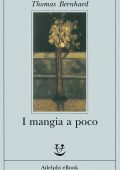 Thomas Bernhard - I mangia a poco (2013)