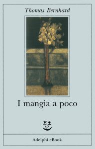 Thomas Bernhard – I mangia a poco (2013)