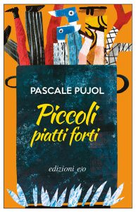 Pascale Pujol – Piccoli piatti forti (2016)