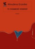 Almudena Grandes - Ti chiamerò Venerdì (2015)