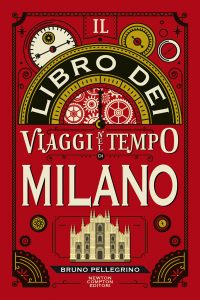 Bruno Pellegrino – Il libro dei viaggi nel tempo di Milano (2021)