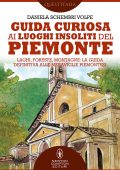 Daniela Schembri Volpe - Guida curiosa ai luoghi insoliti del Piemonte (2021)