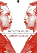 Thornton Wilder - L'Ottavo Giorno (2012)