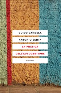 Guido Candela, Antonio Senta – La pratica dell’autogestione (2018)