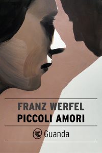 Franz Werfel – Piccoli amori (2017)