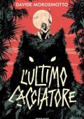 Davide Morosinotto - L'ultimo cacciatore (2021)