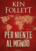 Ken Follett - Per niente al mondo (2021)