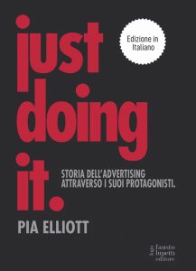 Pia Elliot – Just doing it. Storia dell’advertising attraverso i suoi protagonisti (2021)