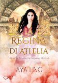 img Aya Ling - Le favole incompiute Vol 4. La regina di Athelia (2021)
