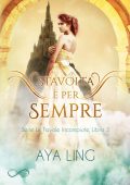 img Aya Ling - Le favole incompiute Vol 3. Stavolta è per sempre (2020)