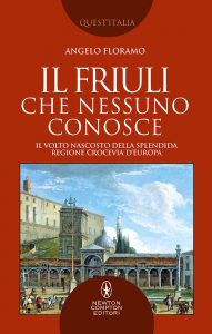 Angelo Floramo – Il Friuli che nessuno conosce (2021)