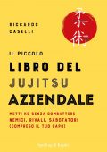 Riccardo Caselli - Il piccolo libro del jujitsu aziendale (2019)