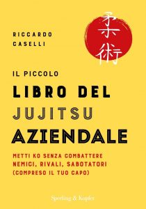 Riccardo Caselli – Il piccolo libro del jujitsu aziendale (2019)