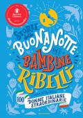 Elena Favilli – Storie della buonanotte per bambine ribelli. 100 donne italiane straordinarie (2021)
