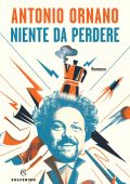 Antonio Ornano - Niente da perdere (2021)